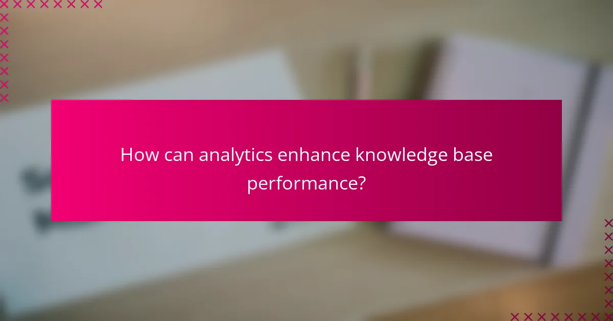How can analytics enhance knowledge base performance?
