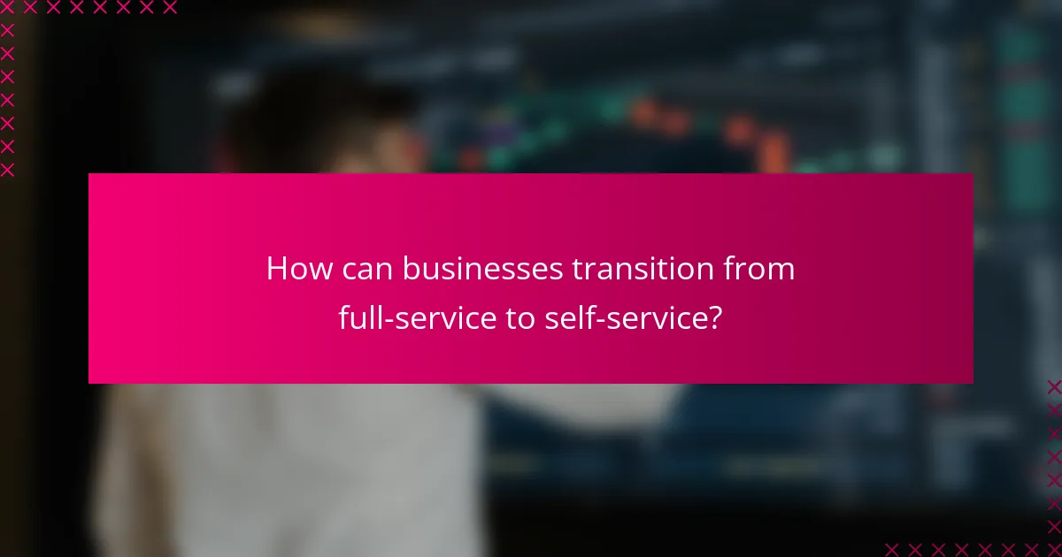 How can businesses transition from full-service to self-service?