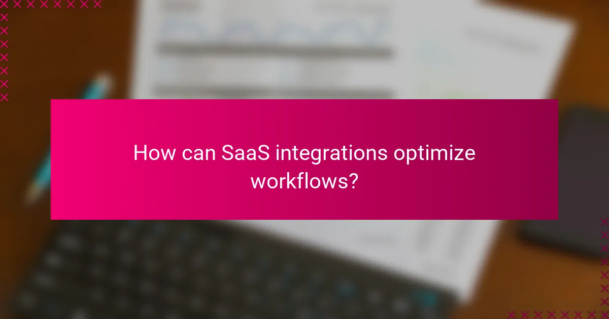 How can SaaS integrations optimize workflows?