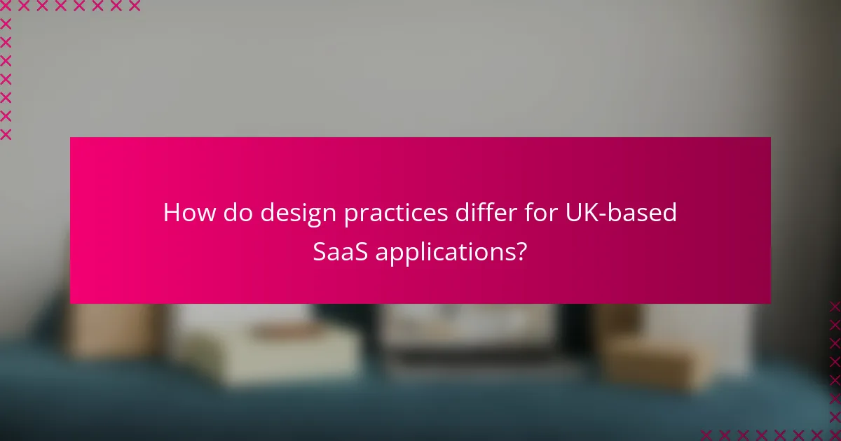 How do design practices differ for UK-based SaaS applications?