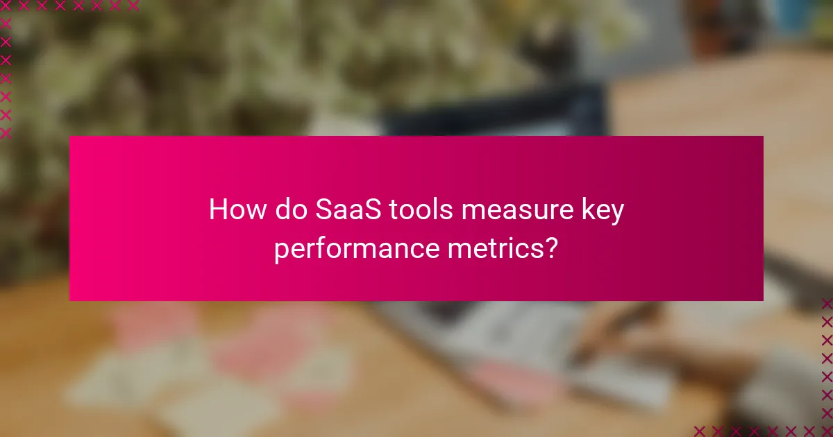 How do SaaS tools measure key performance metrics?