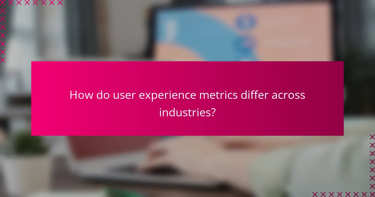 How do user experience metrics differ across industries?