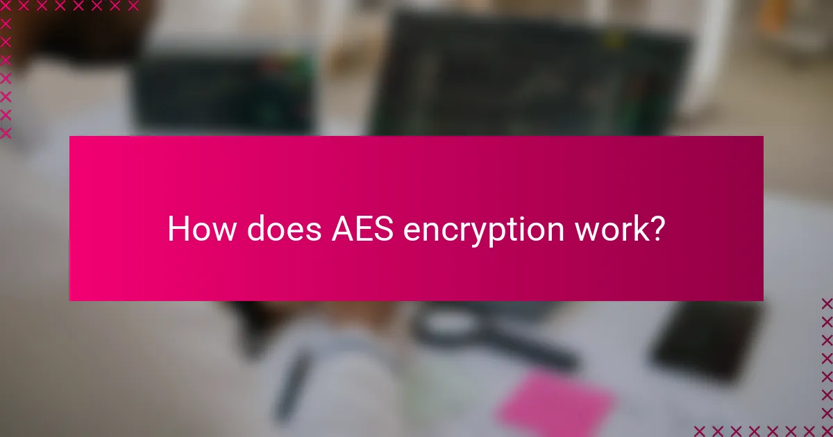 How does AES encryption work?