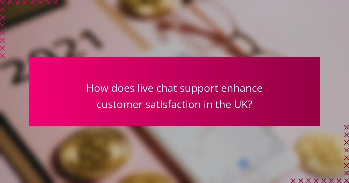 How does live chat support enhance customer satisfaction in the UK?