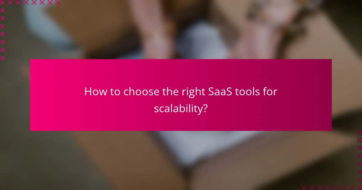 How to choose the right SaaS tools for scalability?
