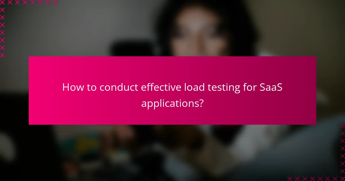 How to conduct effective load testing for SaaS applications?