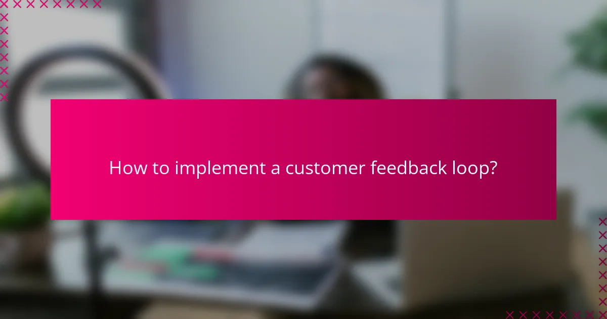 How to implement a customer feedback loop?