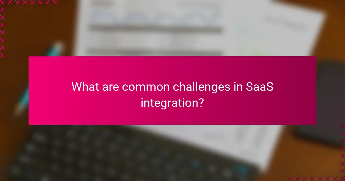 What are common challenges in SaaS integration?