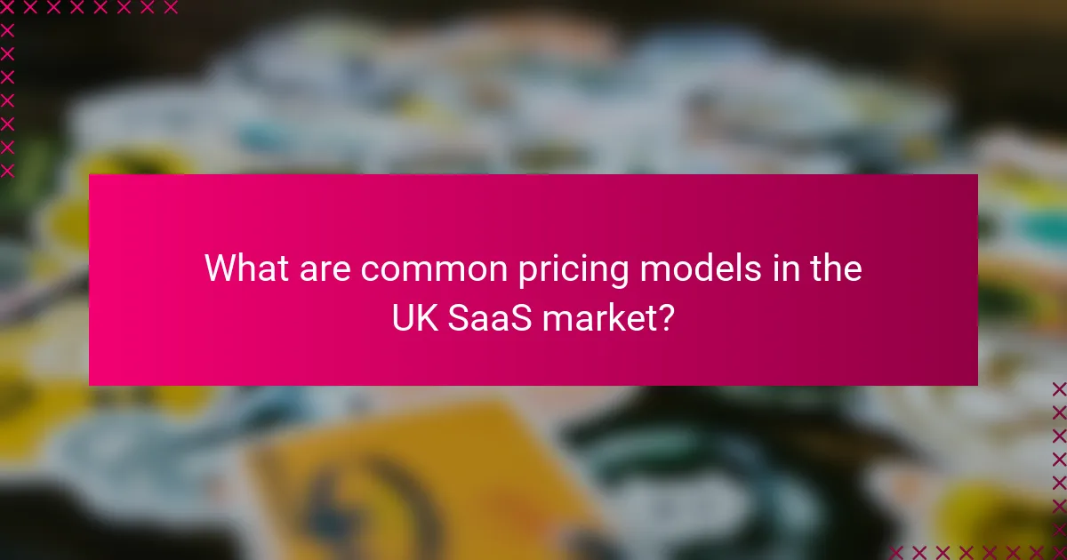 What are common pricing models in the UK SaaS market?