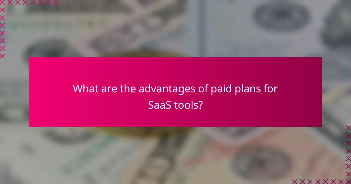 What are the advantages of paid plans for SaaS tools?