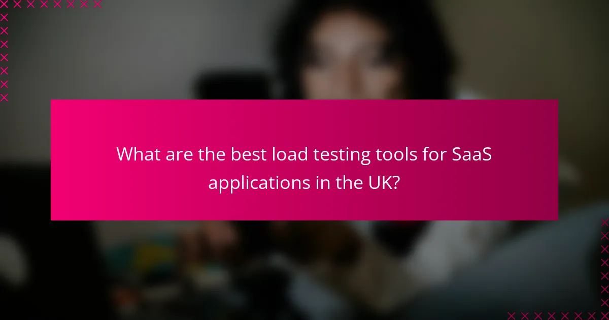 What are the best load testing tools for SaaS applications in the UK?