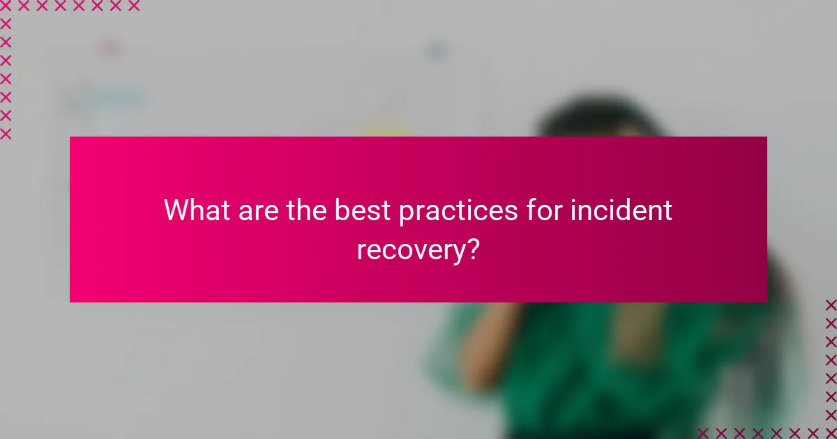 What are the best practices for incident recovery?