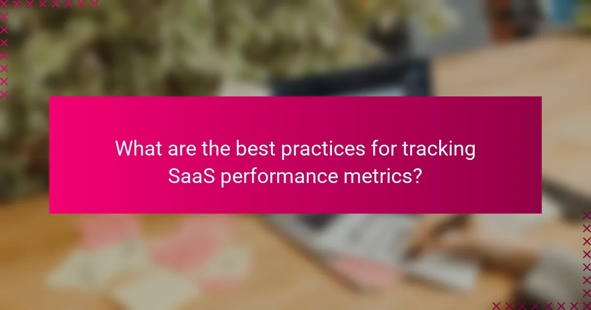 What are the best practices for tracking SaaS performance metrics?