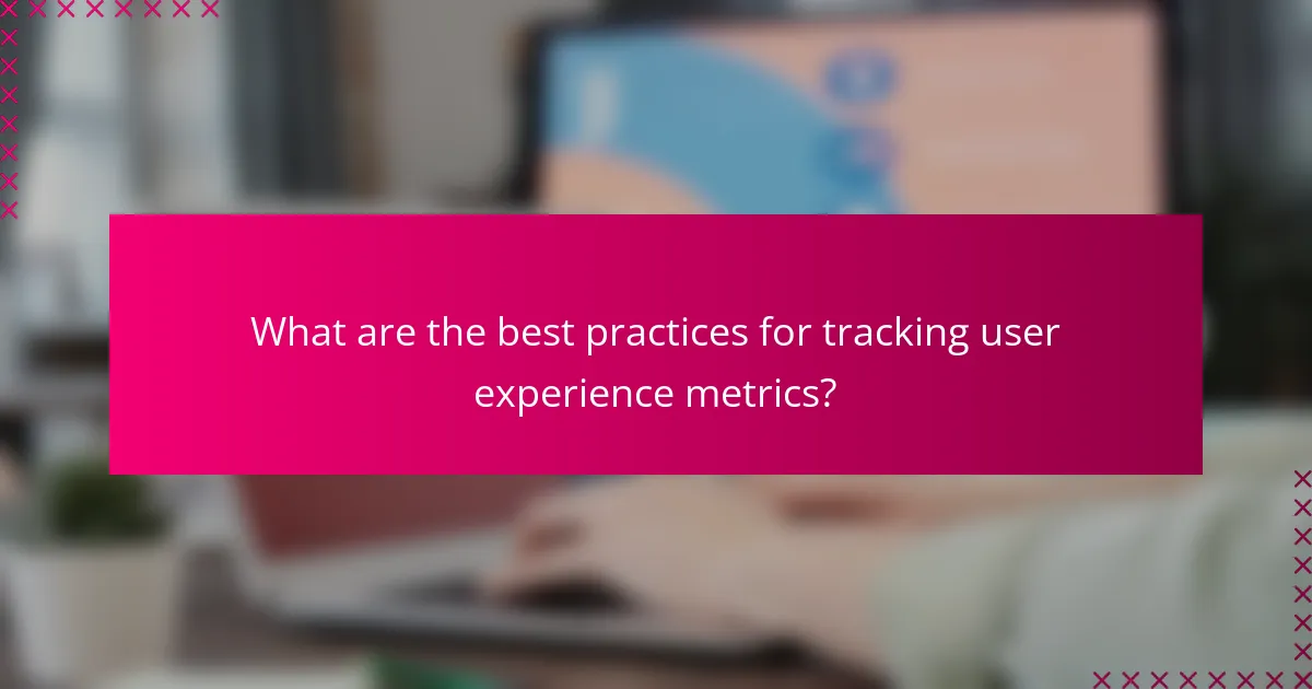 What are the best practices for tracking user experience metrics?