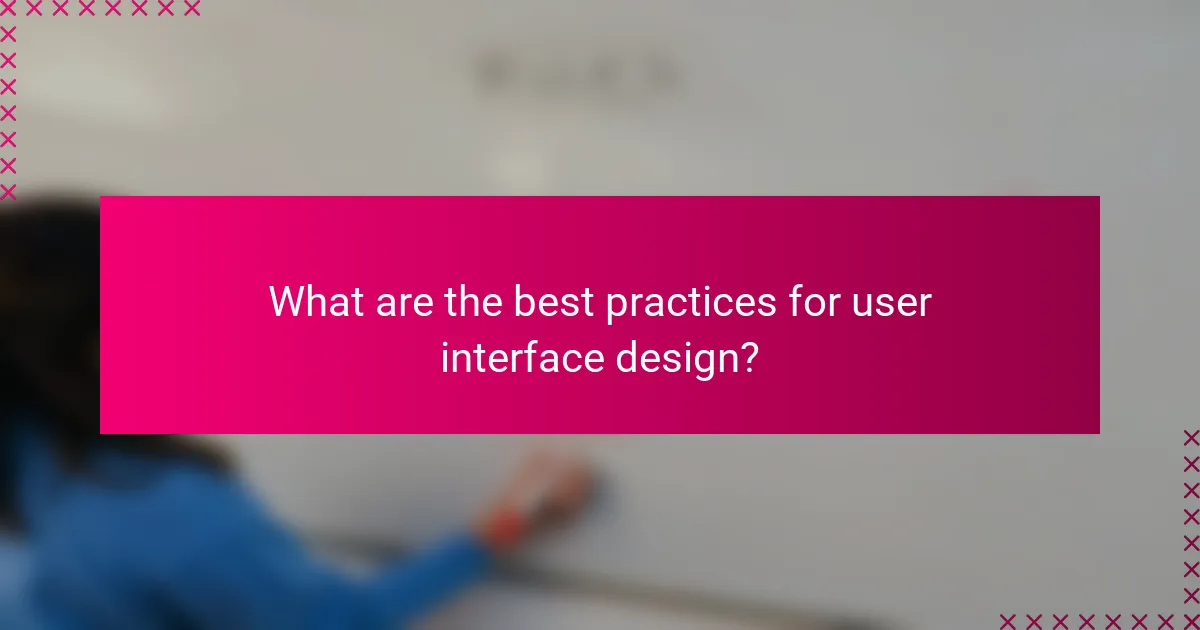 What are the best practices for user interface design?