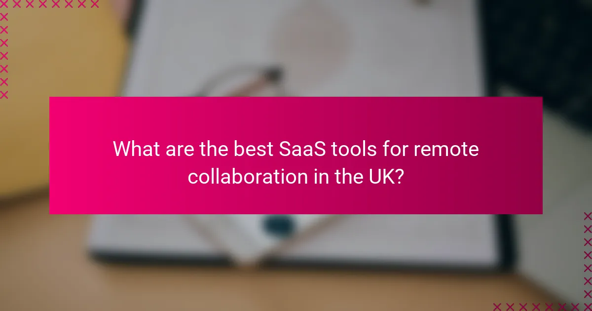 What are the best SaaS tools for remote collaboration in the UK?