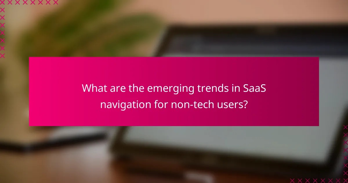 What are the emerging trends in SaaS navigation for non-tech users?