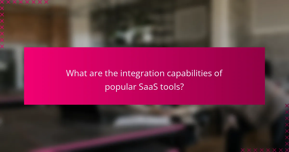 What are the integration capabilities of popular SaaS tools?