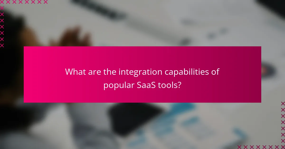 What are the integration capabilities of popular SaaS tools?
