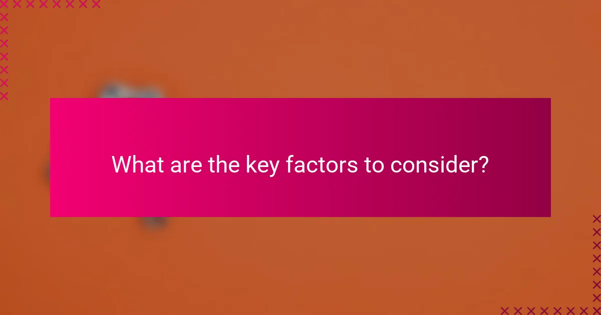 What are the key factors to consider?
