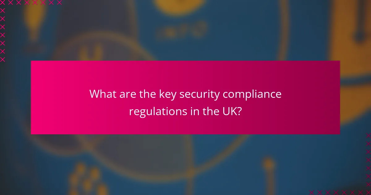 What are the key security compliance regulations in the UK?