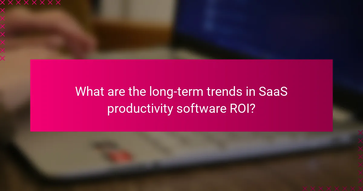 What are the long-term trends in SaaS productivity software ROI?