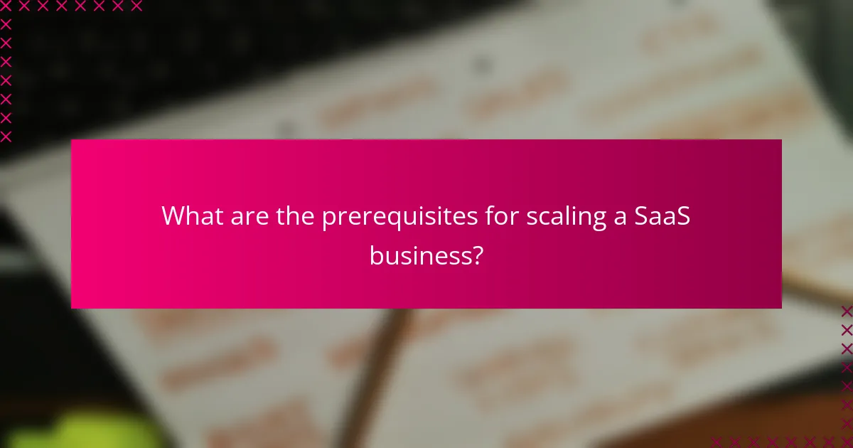 What are the prerequisites for scaling a SaaS business?