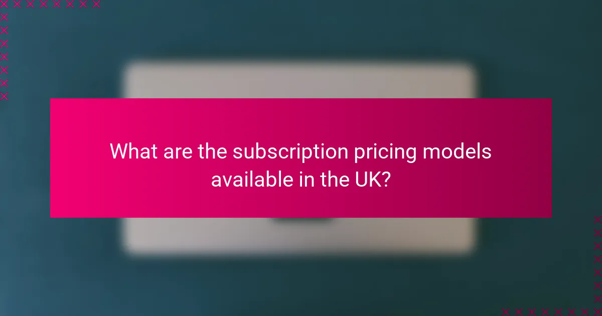 What are the subscription pricing models available in the UK?