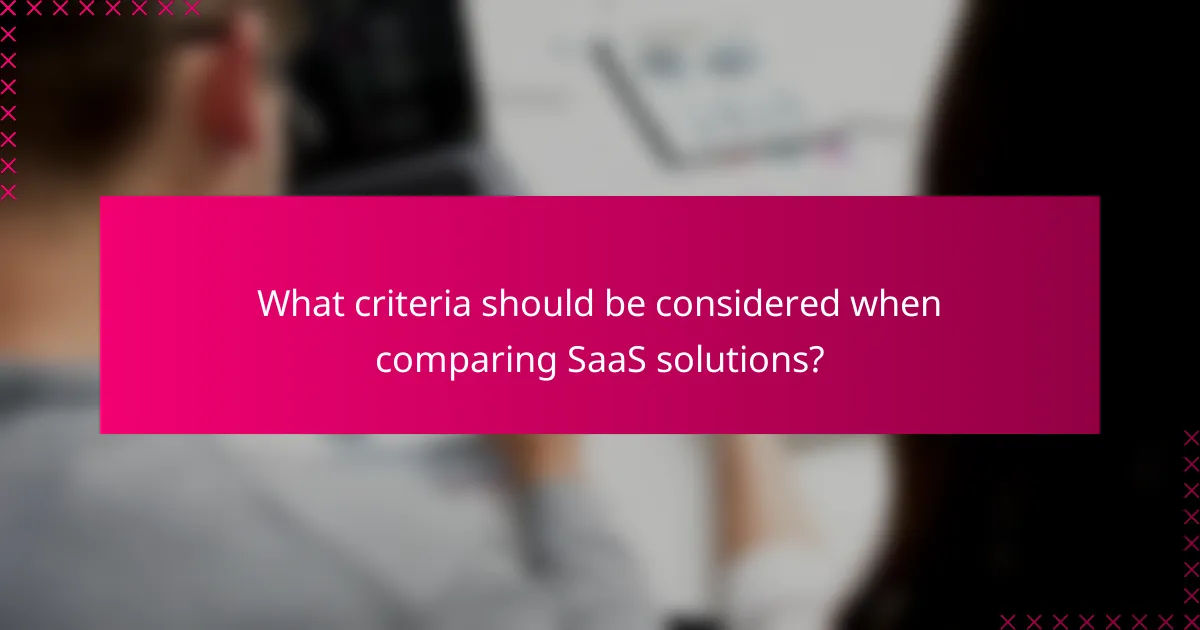 What criteria should be considered when comparing SaaS solutions?