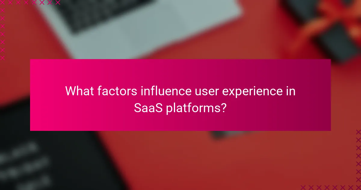 What factors influence user experience in SaaS platforms?