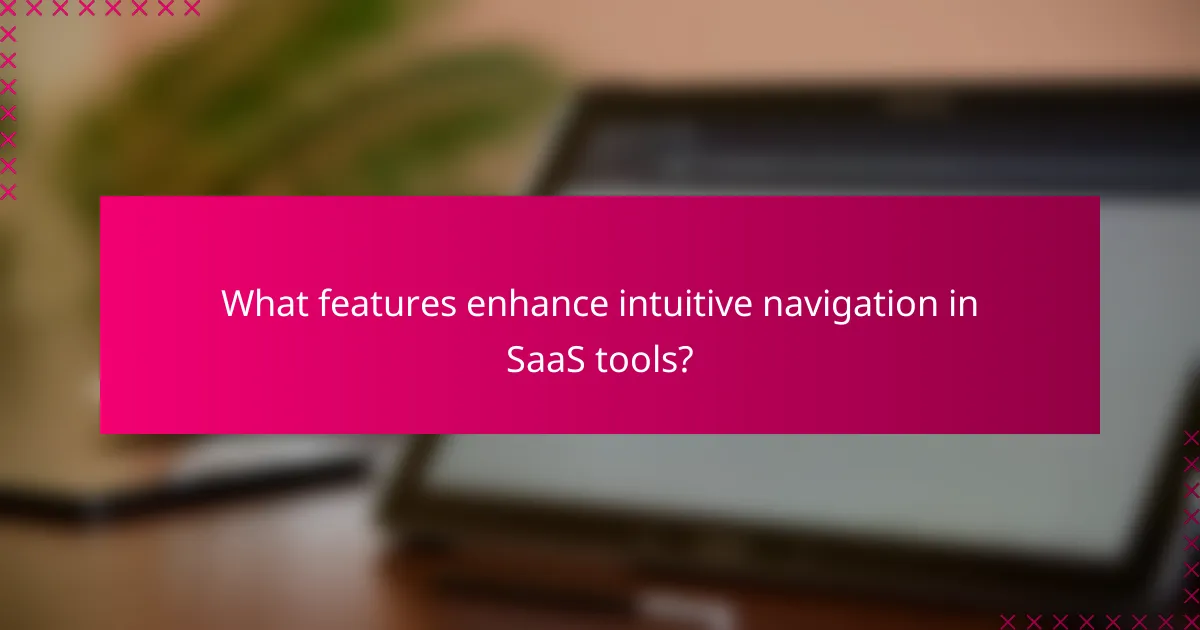 What features enhance intuitive navigation in SaaS tools?