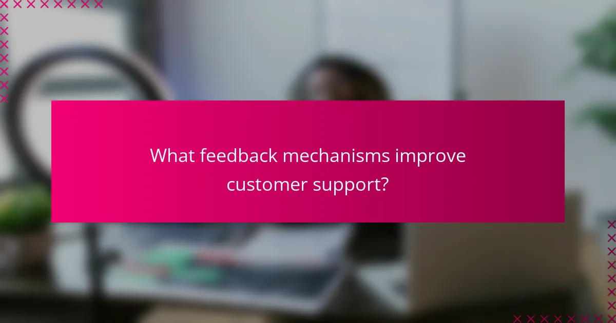What feedback mechanisms improve customer support?