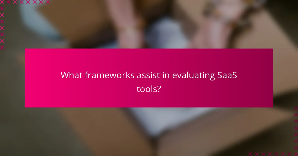 What frameworks assist in evaluating SaaS tools?