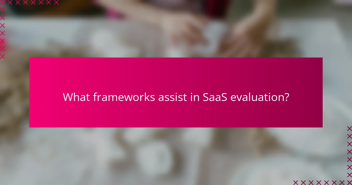 What frameworks assist in SaaS evaluation?