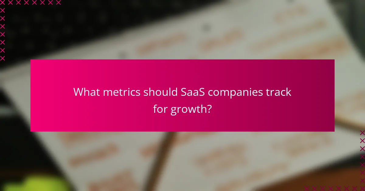 What metrics should SaaS companies track for growth?
