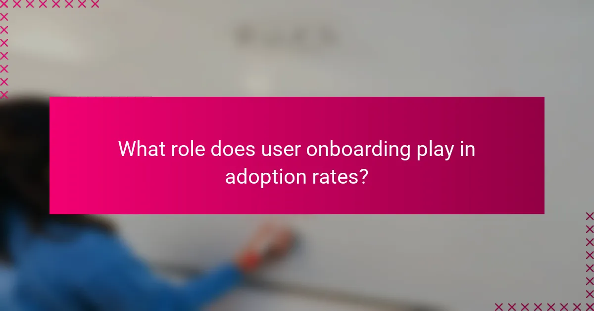 What role does user onboarding play in adoption rates?