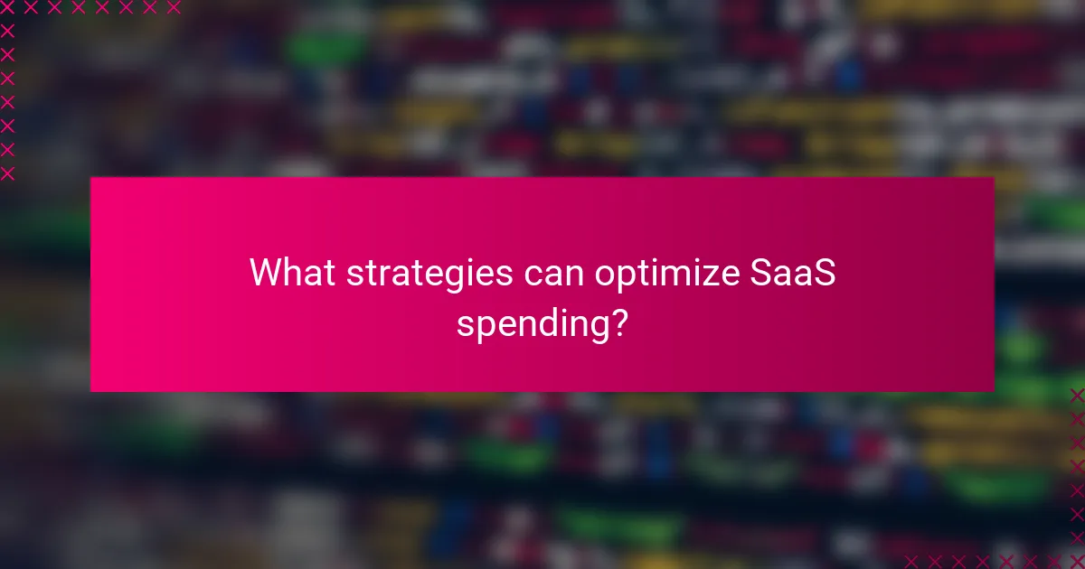 What strategies can optimize SaaS spending?