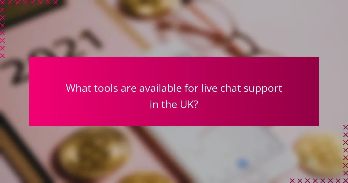 What tools are available for live chat support in the UK?