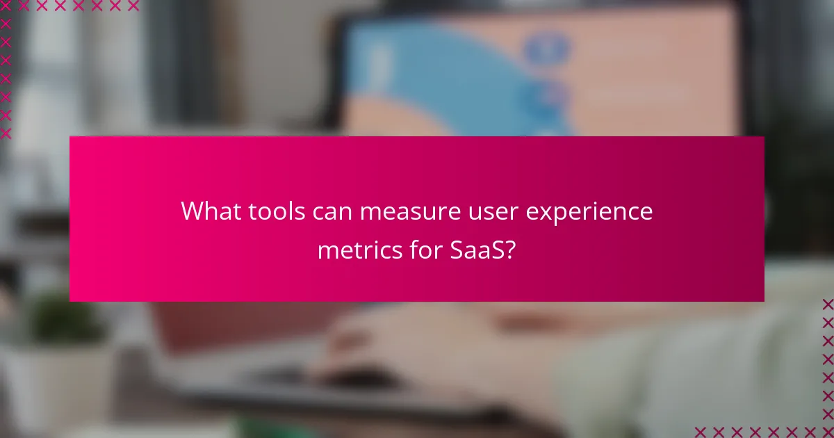 What tools can measure user experience metrics for SaaS?