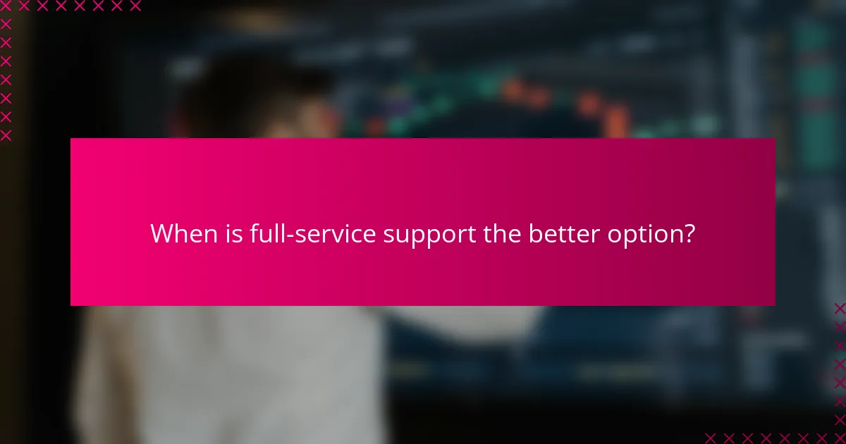 When is full-service support the better option?
