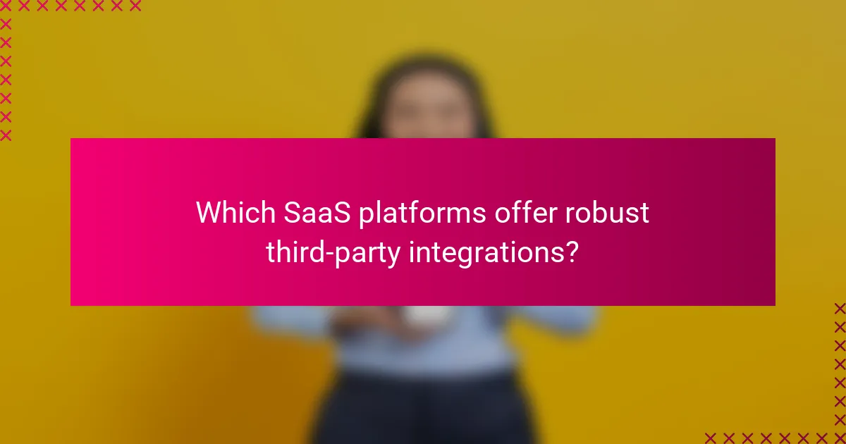 Which SaaS platforms offer robust third-party integrations?