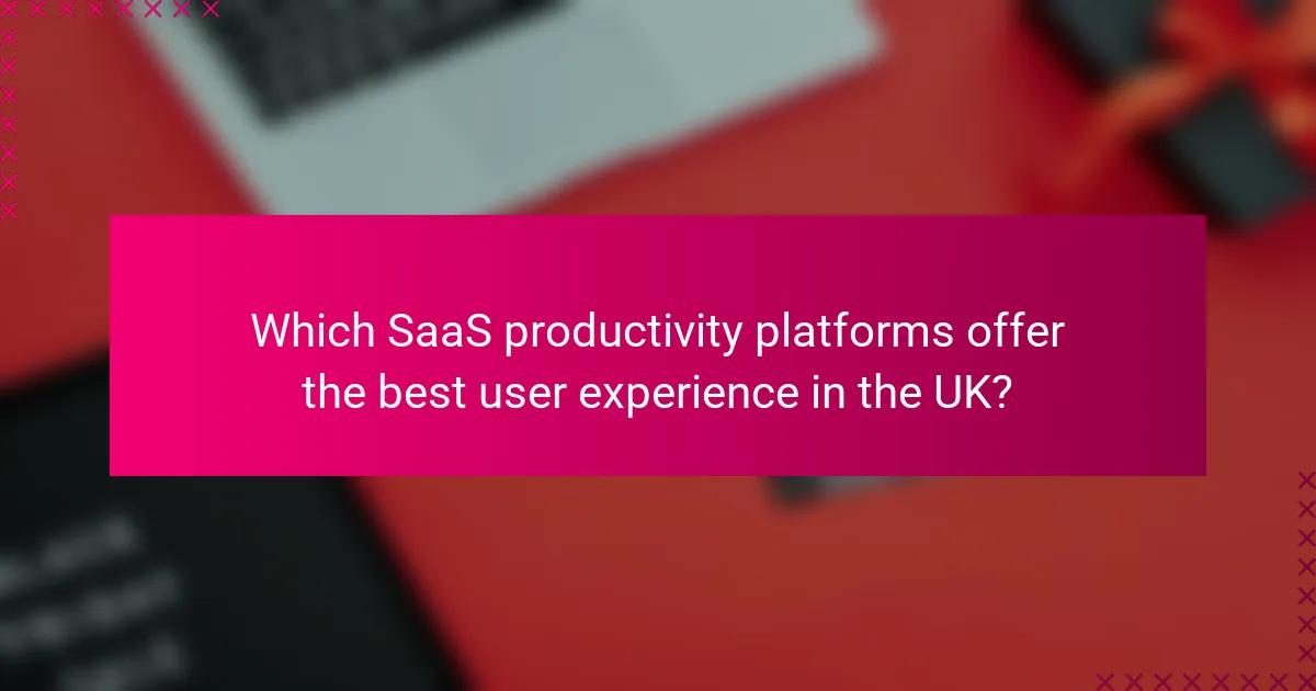 Which SaaS productivity platforms offer the best user experience in the UK?