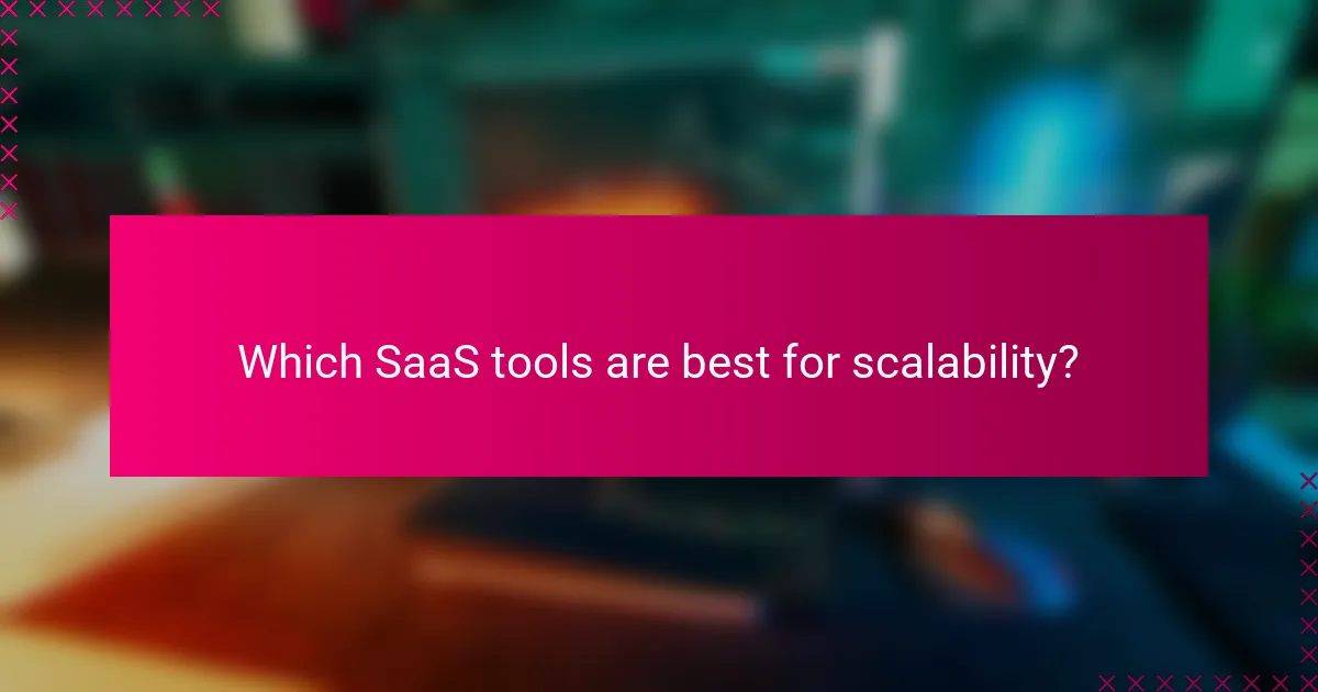 Which SaaS tools are best for scalability?