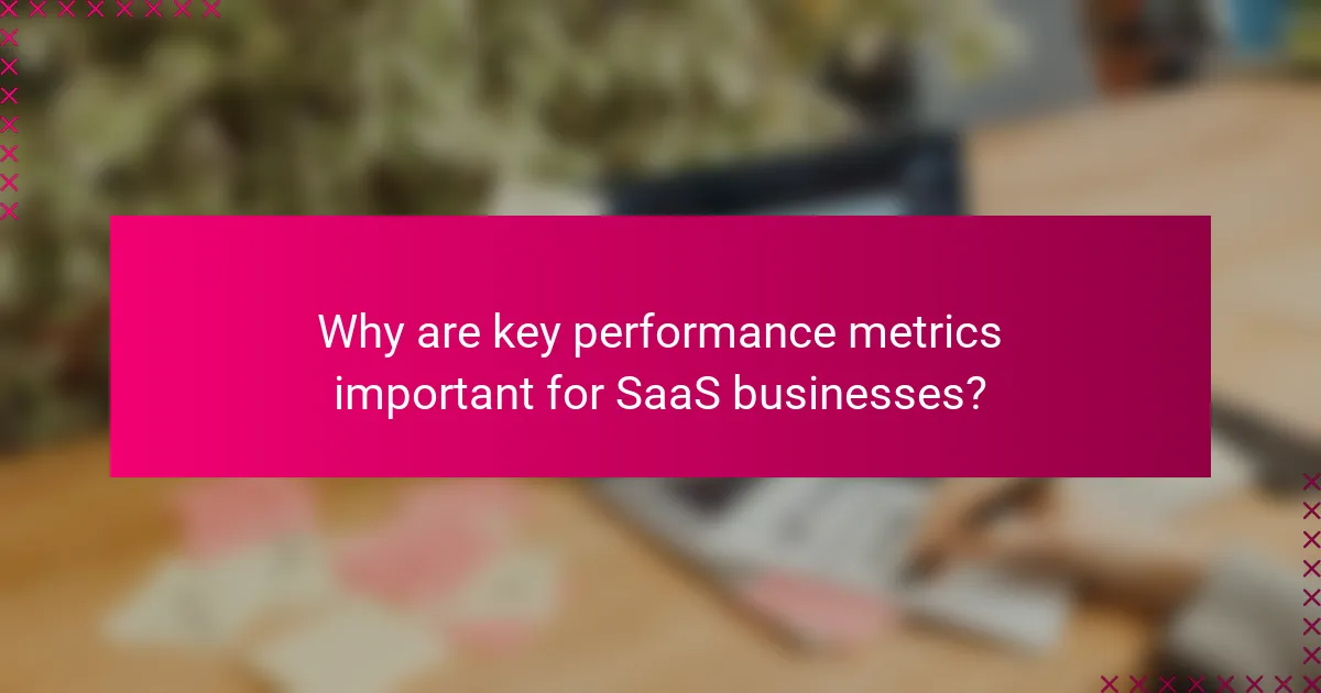 Why are key performance metrics important for SaaS businesses?